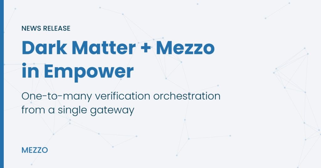 Dark Matter Technologies and Mezzo bring one-to-many verification orchestration to Empower